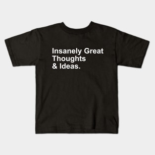 Insanely Great  Thoughts & Ideas Funny Gift Kids T-Shirt